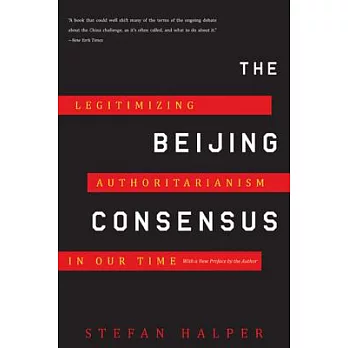 The Beijing Consensus: Legitimizing Authoritarianism in Our Time