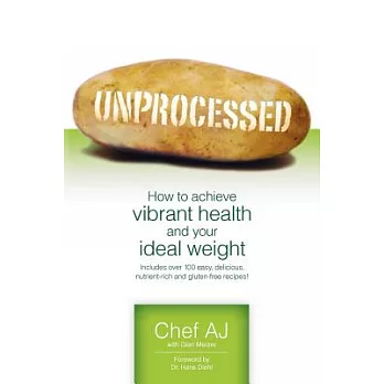 Unprocessed: How to Achieve Vibrant Health and Your Ideal Weight.