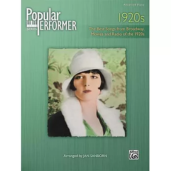 Popular Performer 1920s: The Best Songs from Broadway, Movies and Radio of the 1920s: Advanced Piano