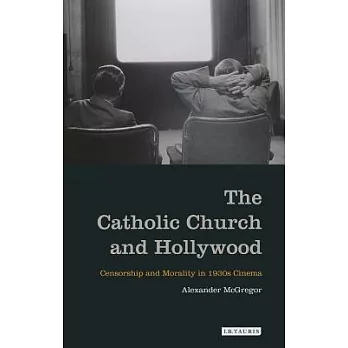 The Catholic Church and Hollywood: Censorship and Morality in 1930s Cinema
