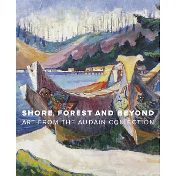 Shore, Forest and Beyond: Art from the Audain Collection