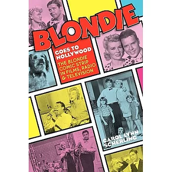 Blondie Goes to Hollywood: The Blondie Comic Strip in Films, Radio & Television