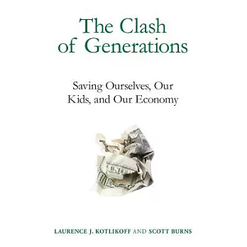 The Clash of Generations: Saving Ourselves, Our Kids, and Our Economy