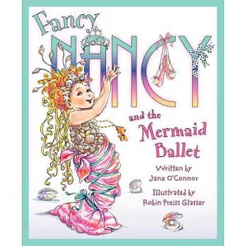 Fancy Nancy and the mermaid ballet /