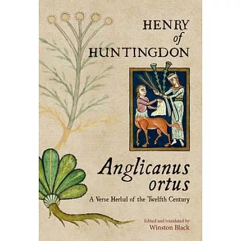 Henry of Huntington: Anglicanus Ortus a Verse Herbal of the Twelfth Century