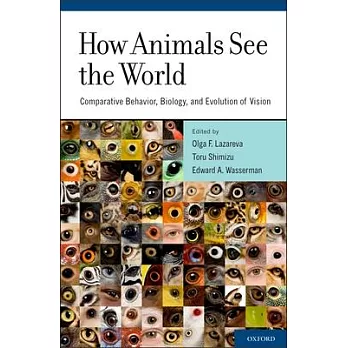 How Animals See the World: Comparative Behavior, Biology, and Evolution of Vision
