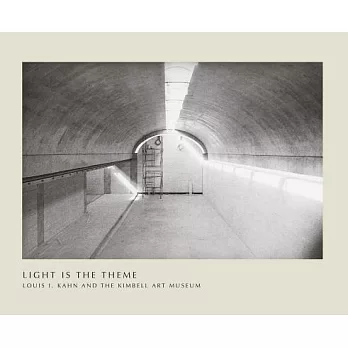 Light Is the Theme: Louis I. Kahn and the Kimbell Art Museum