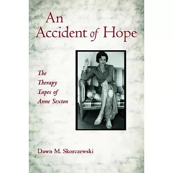 An Accident of Hope: The Therapy Tapes of Anne Sexton