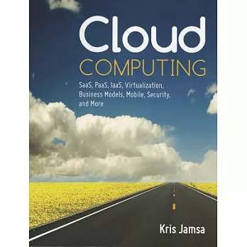 Cloud Computing: Saas, Paas, Iaas, Virtualization, Business Models, Mobile, Security and More