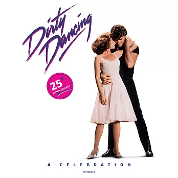 Dirty Dancing: A Celebration: 25th Anniversary