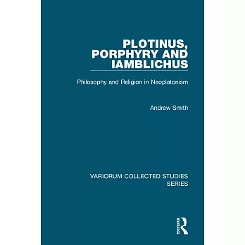 Plotinus, Porphyry and Iamblichus: Philosophy and Religion in Neoplatonism