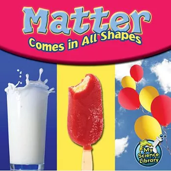 Matter comes in all shapes /