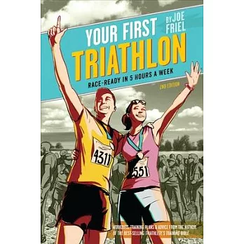 Your First Triathlon: Race-Ready in 5 Hours a Week