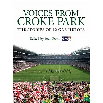 Voices from Croke Park: The Stories of 12 GAA Heroes