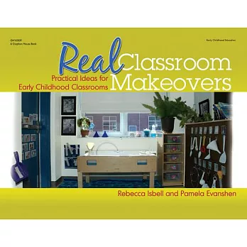 Real classroom makeovers : practical ideas for early childhood classrooms /
