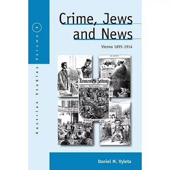 Crime, Jews and News: Vienna 1895-1914