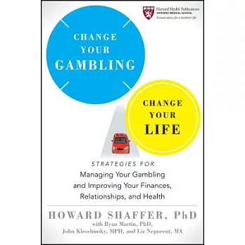 Change Your Gambling, Change Your Life: Strategies for Managing Your Gambling and Improving Your Finances, Relationships, and He