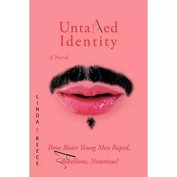 Untamed Identity: Three Bitter Young Men Raped, Rebellious, Notorious!