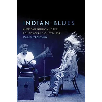 Indian Blues: American Indians and the Politics of Music, 1879-1934