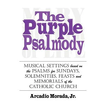 The Purple Psalmody: Musical Settings Based on the Psalms for Sundays, Solemnities, Feasts and Memorials of the Catholic Church