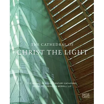 The Cathedral of Christ the Light: The Making of a 21st Century Cathedral, Skidmore, Owings & Merrill LLP