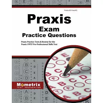 Praxis Exam Practice Questions: Praxis Practice Tests & Review for the Praxis I PPST Pre-Professional Skills Tests