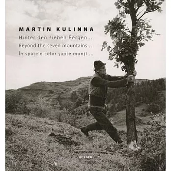 Martin Kulinna: Hinter den Sieben Bergen / Behind the Seven Mountains / In Spatele Celor Sapte Munti