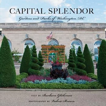 Capital Splendor: Gardens and Parks of Washington, DC