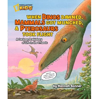 When dinos dawned, mammals got munched, and Pterosaurs took flight : a cartoon pre-history of life in the Triassic /