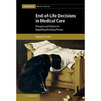End-Of-Life Decisions in Medical Care: Principles and Policies for Regulating the Dying Process