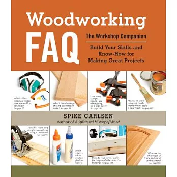 Woodworking Faq: The Workshop Companion: Build Your Skills and Know-how for Making Great Projects