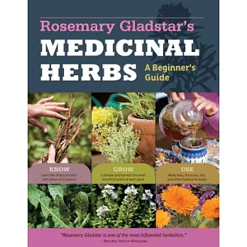 Rosemary Gladstar’s Medicinal Herbs: A Beginner’s Guide: 33 Healing Herbs to Know, Grow, and Use
