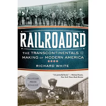 Railroaded : the transcontinentals and the making of modern America /