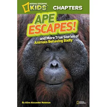 Ape Escapes! And More True Stories of Animals Behaving Badly