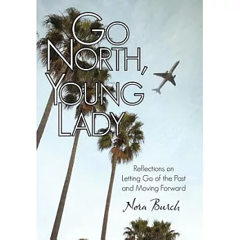 Go North, Young Lady: Reflections on Letting Go of the Past and Moving Forward