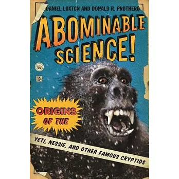Abominable Science!: Origins of the Yeti, Nessie, and Other Famous Cryptids