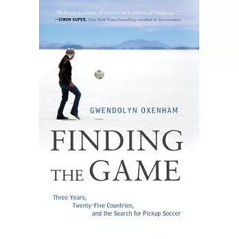 Finding the Game: Three Years, Twenty-Five Countries, and the Search for Pickup Soccer