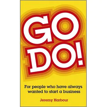 Go Do!: For People Who Have Always Wanted To Start a Business