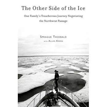 The Other Side of the Ice: One Family’s Treacherous Journey Negotiating the Northwest Passage