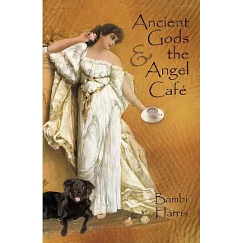 Ancient Gods and the Angel Caf: The Fifth Book of the Afterlife Series