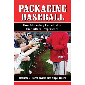 Packaging Baseball: How Marketing Embellishes the Cultural Experience