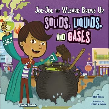 Joe-Joe the wizard brews up solids, liquids, and gases /