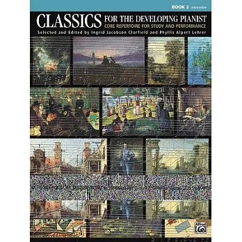 Classics for the Developing Pianist  Book 2, Intermediate: Core Repertoire for Study and Performance