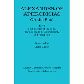 Alexander of Aphrodisias: On the Soul: Soul As Form of the Body, Parts of the Soul, Nourishment, and Perception