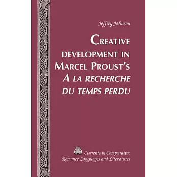 Creative Development in Marcel Proust’s �a La Recherche Du Temps Perdu�