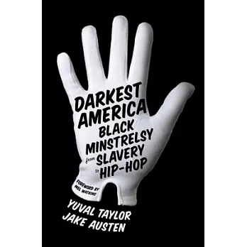 Darkest America: Black Minstrelsy from Slavery to Hip-Hop