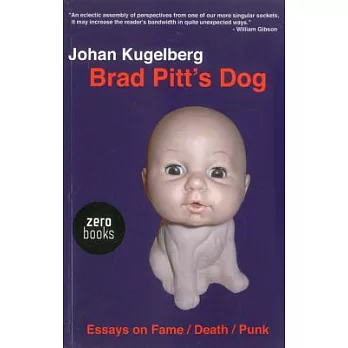 Brad Pitt’s Dog: Essays on Fame/Death/Punk