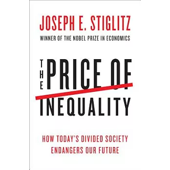 The Price of Inequality: How Today’s Divided Society Endangers Our Future