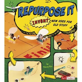 Repurpose it : invent new uses for old stuff /