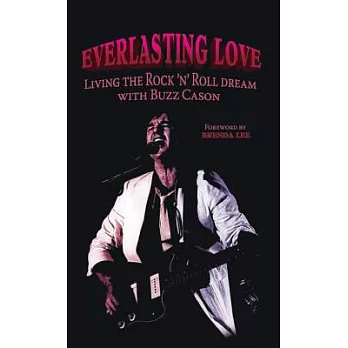 Everlasting Love: Living the Rock ’n’ Roll Dream With Buzz Cason